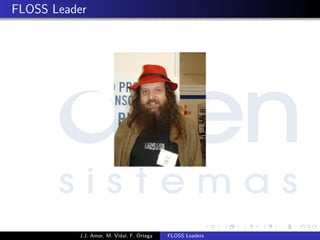 FLOSS Leader
J.J. Amor, M. Vidal, F. Ortega FLOSS Leaders
 