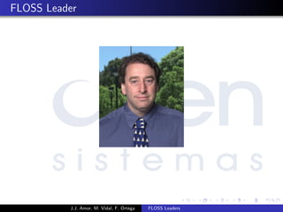 FLOSS Leader
J.J. Amor, M. Vidal, F. Ortega FLOSS Leaders
 