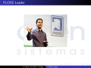 FLOSS Leader
J.J. Amor, M. Vidal, F. Ortega FLOSS Leaders
 