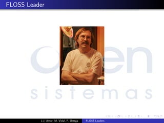 FLOSS Leader
J.J. Amor, M. Vidal, F. Ortega FLOSS Leaders
 
