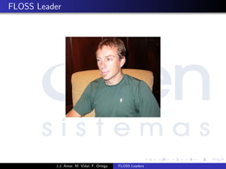 FLOSS Leader
J.J. Amor, M. Vidal, F. Ortega FLOSS Leaders
 