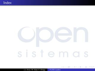 Index
J.J. Amor, M. Vidal, F. Ortega FLOSS Leaders
 