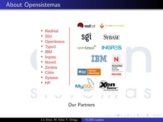 About Opensistemas
Our Partners
J.J. Amor, M. Vidal, F. Ortega FLOSS Leaders
 