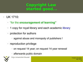 Copyright Law
                                   started good...
    ➢    UK 1710:
           ➢    “for the encouragement ...
