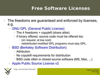 Free Software Licenses

    ➢    The freedoms are guaranteed and enforced by licenses,
         e.g.
           ➢    GNU G...