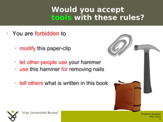 Would you accept
                              tools with these rules?
    ➢    You are forbidden to

           ➢    modi...