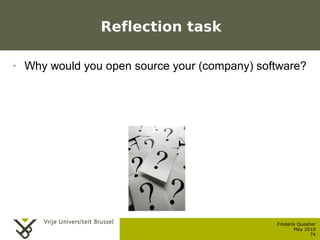 Reflection task

    ➢    Why would you open source your (company) software?




                                         ...