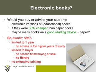 Electronic books?

    ➢    Would you buy or advise your students
           ➢    electronic versions of (educational) boo...