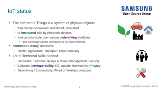 Samsung Open Source Group 5 #OW2Con @ http://sched.co/Ecdl
IoT status
● The Internet of Things is a system of physical obj...