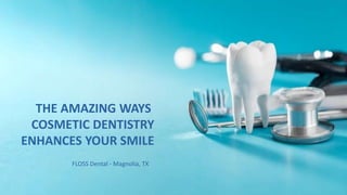 THE AMAZING WAYS
COSMETIC DENTISTRY
ENHANCES YOUR SMILE
FLOSS Dental - Magnolia, TX
 