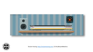 Reclaim Hosting, https://reclaimhosting.com/, CC BY, @BryanMMathers
 