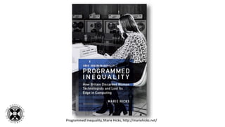 Programmed Inequality, Marie Hicks, http://mariehicks.net/
 