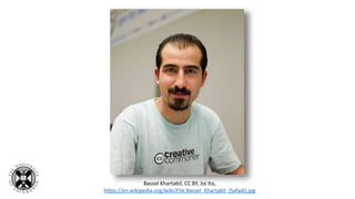 Bassel Khartabil, CC BY, Joi Ito,
https://en.wikipedia.org/wiki/File:Bassel_Khartabil_(Safadi).jpg
 