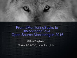 From #MonitoringSucks toFrom #MonitoringSucks to
#MonitoringLove#MonitoringLove
Open Source Monitoring in 2016Open Source ...