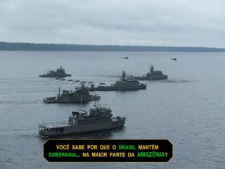 VOCÊ  SABE  POR  QUE  O  BRASIL   MANTÉM  SOBERANIA ...  NA  MAIOR  PARTE  DA  AMAZÔNIA ? 