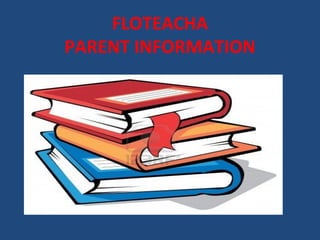 FLOTEACHA
PARENT INFORMATION
 
