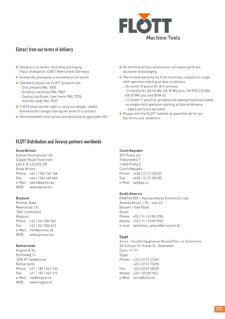 111
 Delivery is ex works, excluding packaging
Place of dispatch: 42857 Remscheid, Germany
 Seaworthy packaging is available at extra cost
 Standard colours for FLOTT products are:
- Drill presses RAL 7005
- Grinding machines RAL 9007
- Sawing machines: Saw frame RAL 7035;
machine body RAL 7037
 FLOTT reserves the right to carry out design- and/or
dimensional changes during the term of a contract.
 Recommended retail prices are exclusive of applicable VAT.
 All machine prices, accessories and spare parts are
exclusive of packaging
 The limited warranty for Flott machines is based on single
shift operation starting at date of delivery
- 36 month (3 years) for drill presses
- 12 months for GB 50 MV, GB 50 MV plus, SB P50 STG MV,
GB 70 MV plus and BFM 40
- 12 month (1 year) for grinding and sawing machines based
on single-shift operation starting at date of delivery
- Spare parts are excluded
 Please visit the FLOTT website at www.ﬂott.de for our
full terms and conditions
Extract from our terms of delivery
Great Britain
Damar International Ltd.
Clipper Road Troon Ind'l
LE4 9 JE LEICESTER
Great Britain
Phone: +44 / 1162 764 144
Fax: +44 / 1162 460 663
e-Mail: sales@damar.biz
WEB: www.damar.biz
Belgium
Promac Bvba
Meerstraat 331
1840 Londerzeel
Belgium
Phone: +32 / 52 / 302 082
Fax: +32 / 52 / 306 523
e-Mail: info@promac.be
WEB: www.promac.be
Netherlands
Hegner & Ko.
Fermiweg 16
3208 KT Spijkenisse
Netherlands
Phone: +31 / 181 / 647 535
Fax: +31 / 181 / 647 311
e-Mail: rob@hegner.nl
WEB: www.hegner.nl
Czech Republic
APJ Praha sro
Trebizskeho 7
12000 Praha 2
Czech Republic
Phone: +420 / 22 22 503 85
Fax: +420 / 22 22 503 85
e-Mail: apj@apj.cz
South America
DANTHATEX – Representação Comercial Ltda
Avenida Brasil, 190 – sala 63
Barueri – São Paulo
Brazil
Phone: +55 / 11 / 4198-3785
Mobile: +55 / 11 / 7269-5959
e-mail: danthatex_gilson@terra.com.br
Egypt
Serco – Société Egyptienne Réunie Pour Le Commerce
3A Soliman El-Halabi St., Downtown
Cairo, 11111
Egypt
Phone: +20 / 22 57 42441
+20 / 22 57 70205
Fax: +20 / 22 57 48559
Mobile: +20 / 12318 7656
e-Mail: serco@link.net
FLOTT Distribution and Service partners worldwide
 