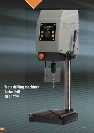 14
Fig.: TB10Plus
Table drilling machines
Turbo Drill
TB10Plus
 