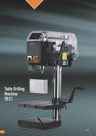 18
Table Drilling
Machine
TBE1
Fig.: TBE1
 