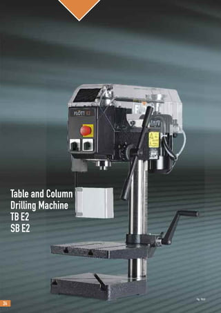 24
Table and Column
Drilling Machine
TBE2
SBE2
Fig.: TBE2
 