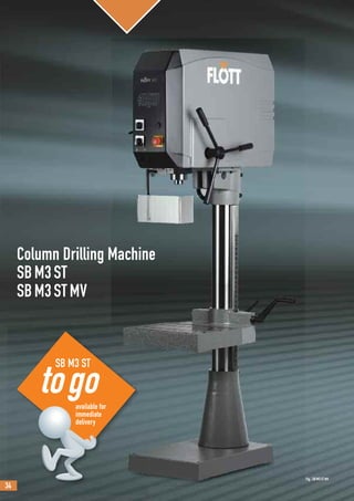 34
SB M3 ST
available for
immediate
delivery
Column Drilling Machine
SBM3ST
SBM3STMV
Fig.: SBM3STMV
 