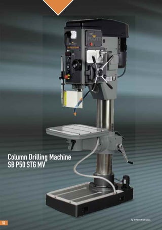 52
Column Drilling Machine
SBP50STGMV
Fig.: SBP50STGMV with options
 