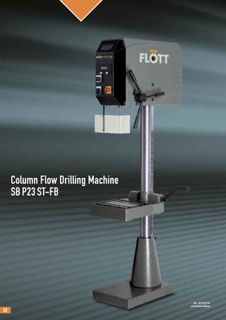 58
Abb.: SB P23 ST-FB
mit Sonderausstattung
Column Flow Drilling Machine
SBP23ST-FB
 