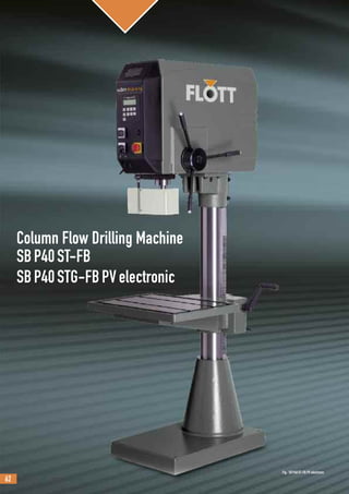 62
Column Flow Drilling Machine
SBP40ST-FB
SBP40STG-FBPVelectronic
Fig.: SBP40ST-FB PV electronic
 