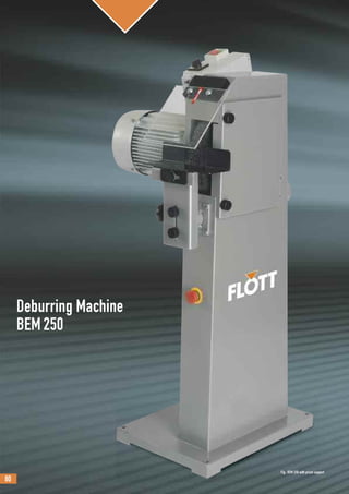 80
Deburring Machine
BEM250
Fig.: BEM 250 with prism support
 