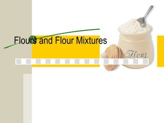 Flours and Flour Mixtures
 