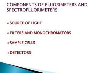  SOURCE OF LIGHT
 FILTERS AND MONOCHROMATORS
 SAMPLE CELLS
 DETECTORS
 