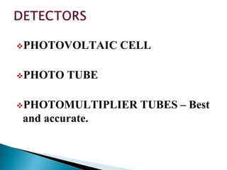 PHOTOVOLTAIC CELL
PHOTO TUBE
PHOTOMULTIPLIER TUBES – Best
and accurate.
 