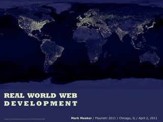 REAL WORLD WEB
DEVELOPMENT

Image: http://earthobservatory.nasa.gov/IOTD/view.php?id=896   Mark Meeker / Flourish! 2011 / ...