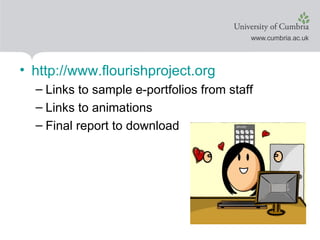 http://www.flourishproject.org Links to sample e-portfolios from staff Links to animations Final report to download