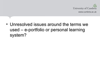 Unresolved issues around the terms we used – e-portfolio or personal learning system?