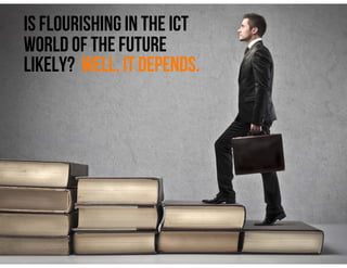 Is Human Flourishing in the ICT World of the Future Likely?