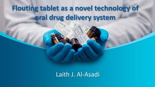 Flouting tablet as a novel technology of
oral drug delivery system
Laith J. Al-Asadi
 