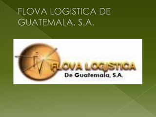 FLOVA LOGISTICA DE GUATEMALA, S.A. 