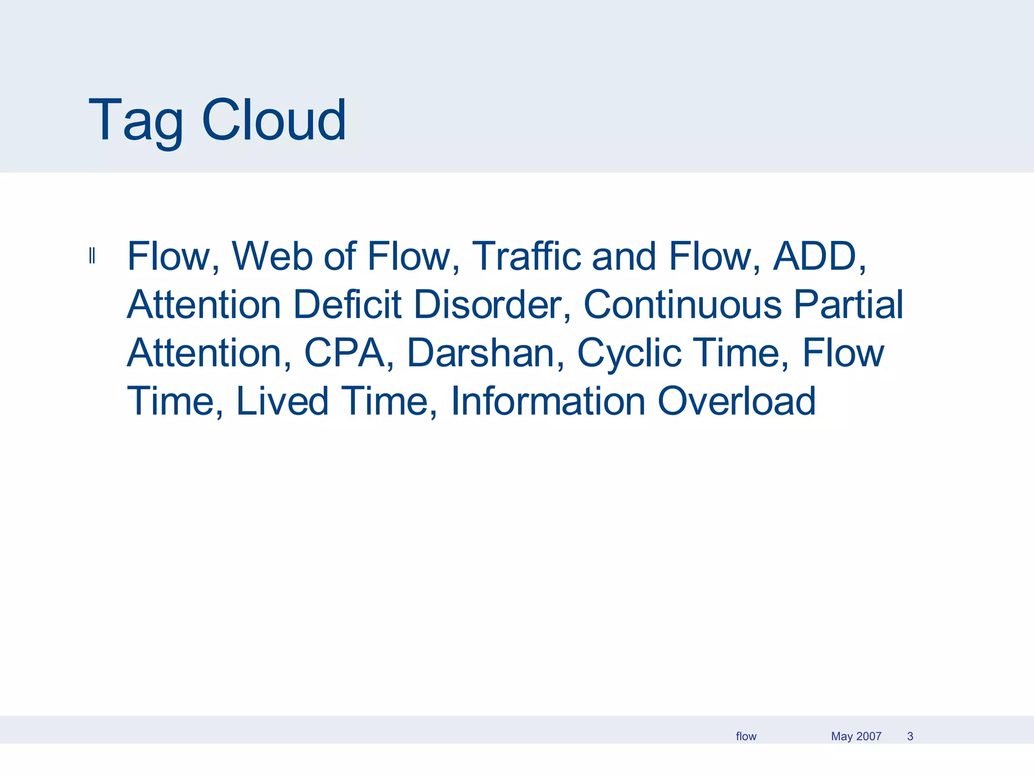 Tag Cloud Flow, Web of Flow, Traffic and Flow, ADD, Attention Deficit Disorder, Continuous Partial Attention, CPA, Darshan, Cyclic Time, Flow Time, Lived Time, Information Overload 
