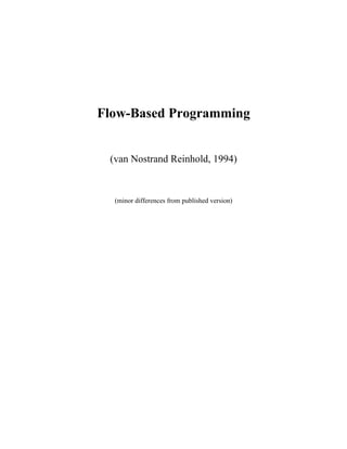 Flow-Based Programming


 (van Nostrand Reinhold, 1994)


  (minor differences from published version)
 