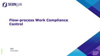 INTERNAL
Flow-process Work Compliance
Control
PQM
15.03.2023
 
