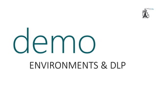 demoENVIRONMENTS & DLP
 