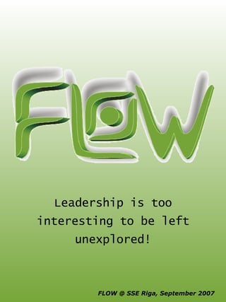 Leadership is too interesting to be left unexplored! 