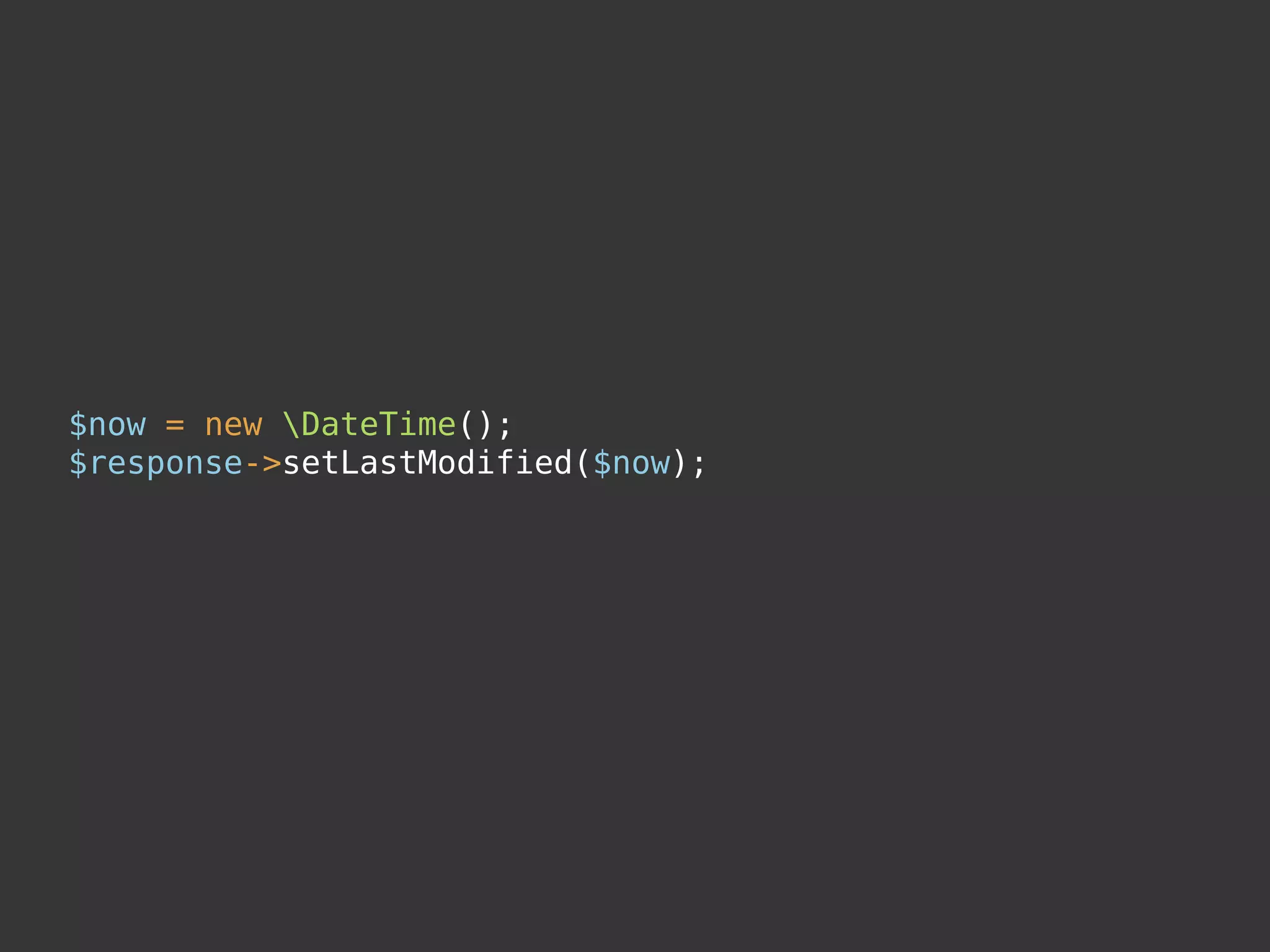 $now = new DateTime();
$response->setLastModified($now);
 