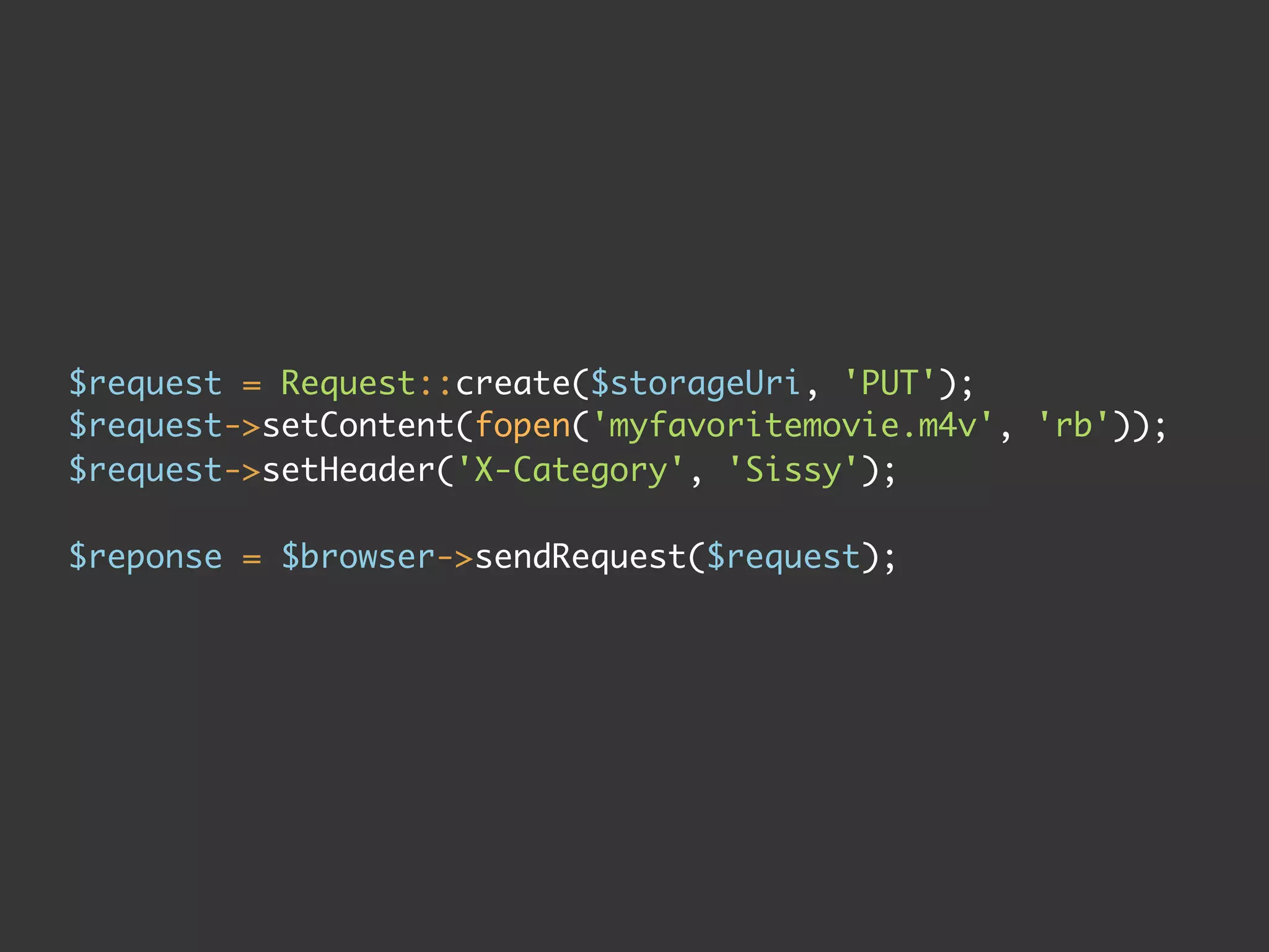 $request = Request::create($storageUri, 'PUT');
$request->setContent(fopen('myfavoritemovie.m4v', 'rb'));
$request->setHeader('X-Category', 'Sissy');

$reponse = $browser->sendRequest($request);
 