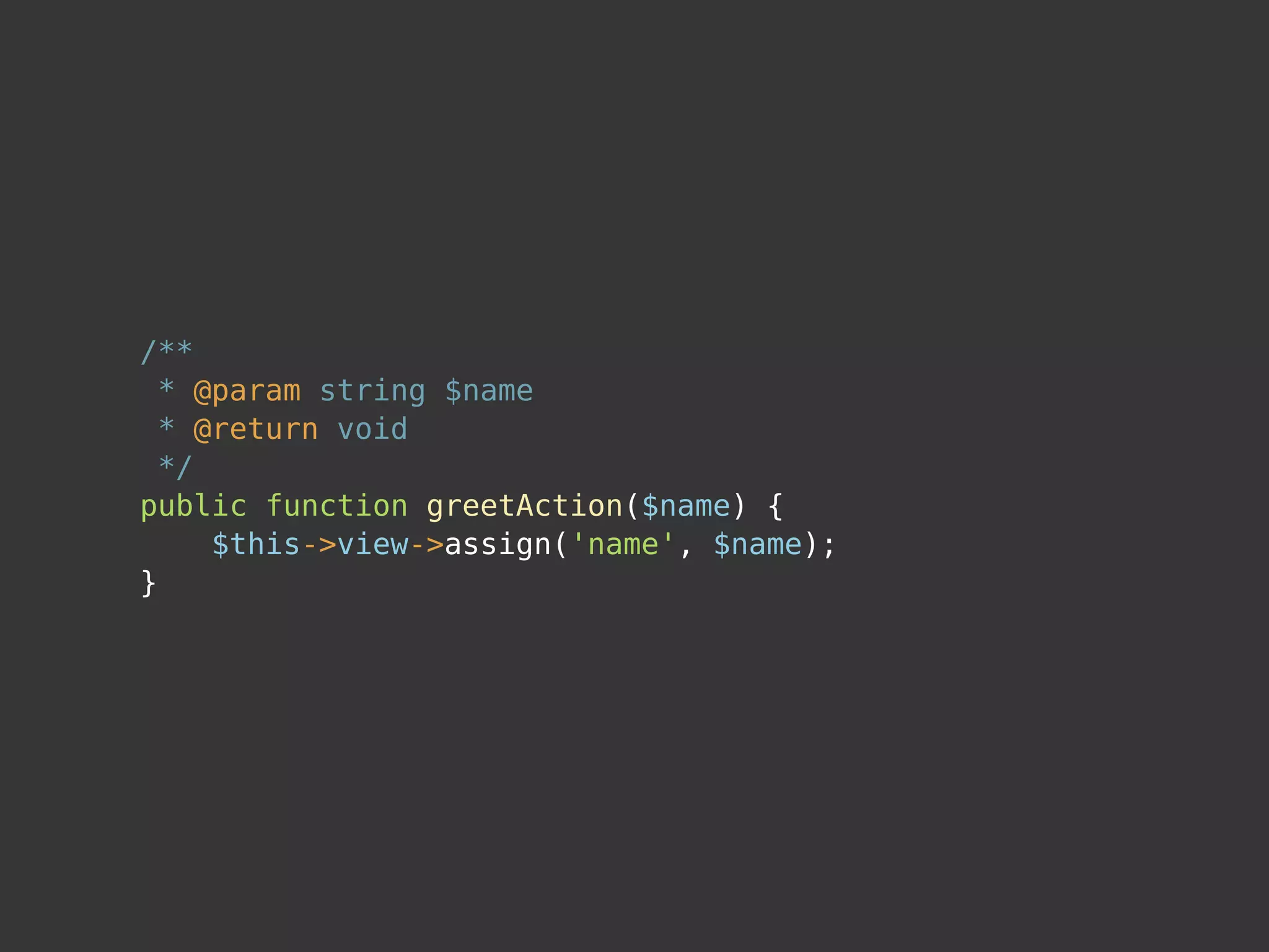 /**
  * @param string $name
  * @return void
  */
public function greetAction($name) {
     $this->view->assign('name', $name);
}
 