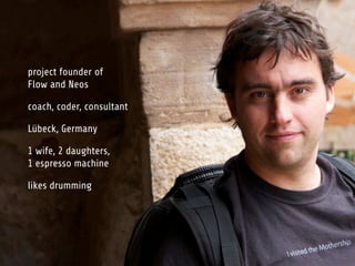 project founder of
Flow and Neos

coach, coder, consultant

Lübeck, Germany

1 wife, 2 daughters,
                       TEXT HERE
1 espresso machine

likes drumming
 