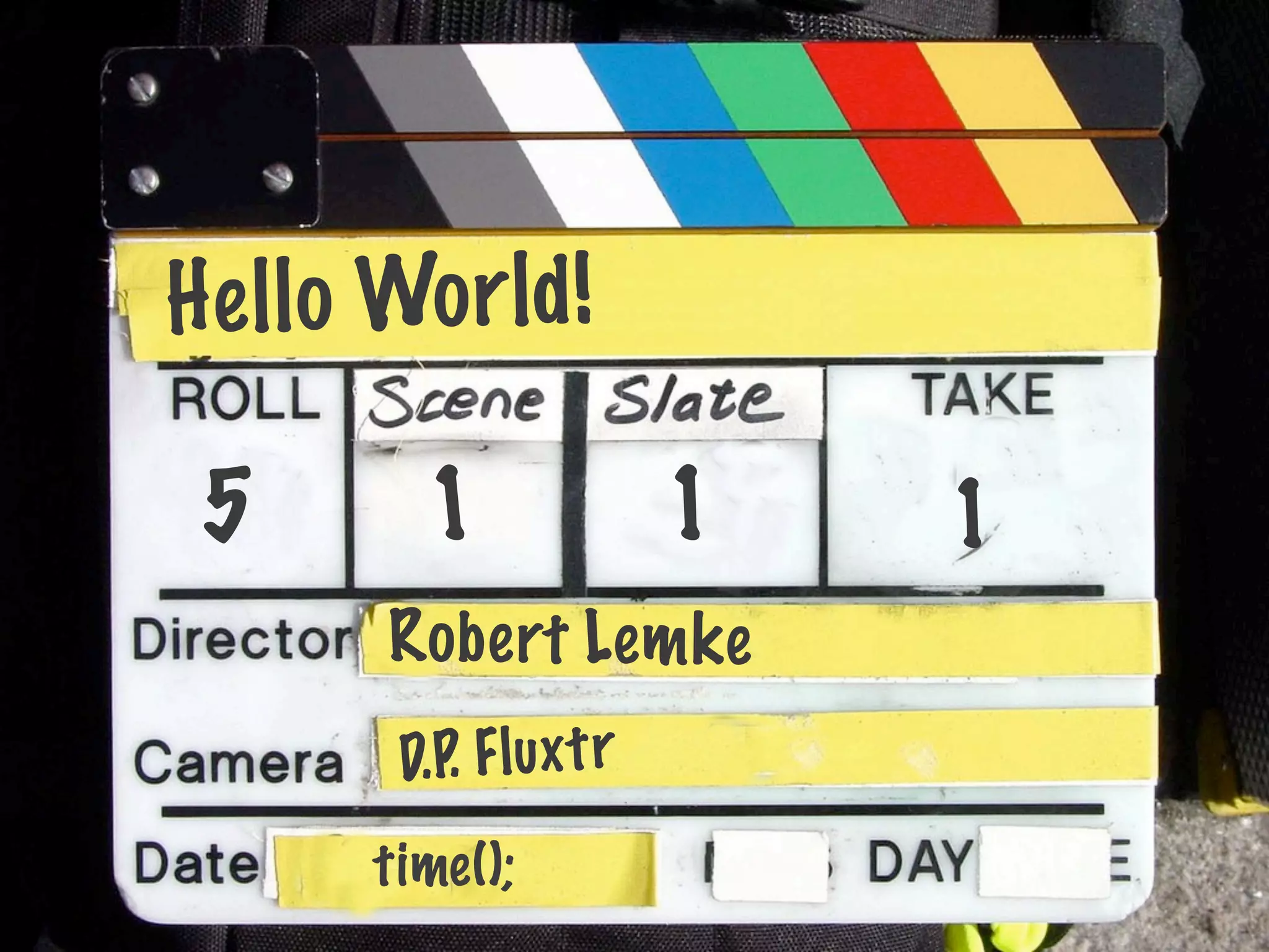 H e ll o Wo r ld !

 5         1                1   1
         Ro bert Lem ke
         D.P. F l u x t r
        time ();
 