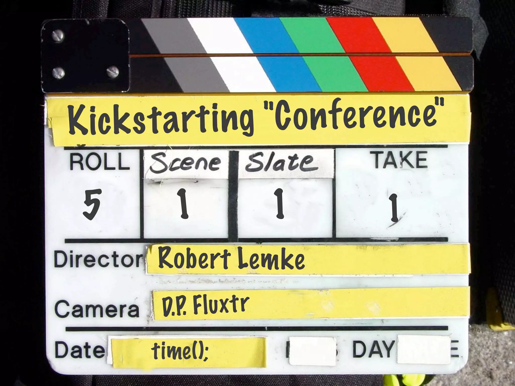 K ic k s t a rt ing "C o n f e re n c e"

 5          1                1   1
         Ro bert Lem ke
          D.P. F l u x t r
        time ();
 