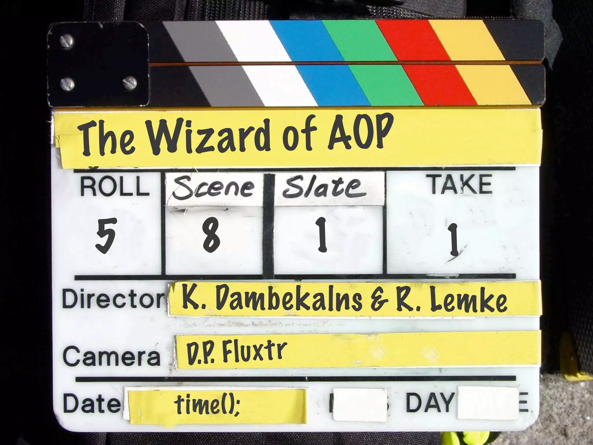 Th e Wiz a rd o f AOP

 5       8                1   1
      K. Damb ek aln s & R. Lem ke
       D.P. F l u x t r
      time ();
 